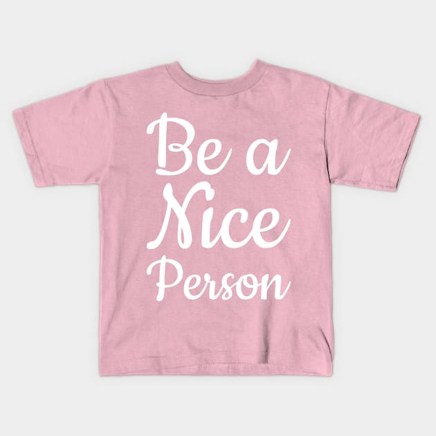 Be a Nice Person Kids T-Shirt by That Cheeky Tee